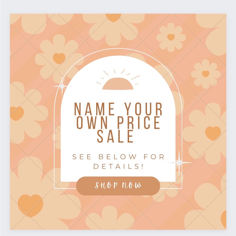 NAME YOUR OWN PRICE SALE! see below for details